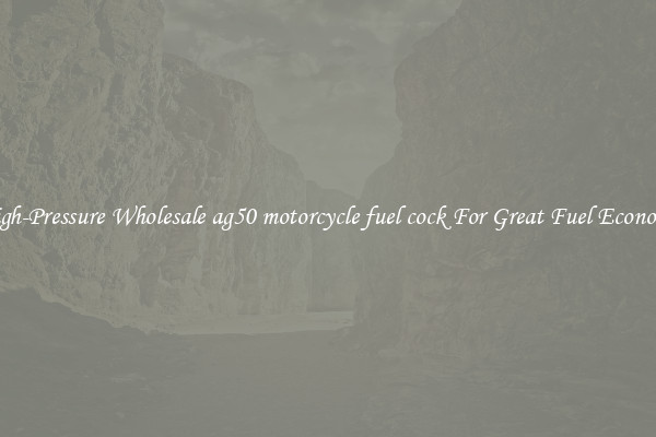 High-Pressure Wholesale ag50 motorcycle fuel cock For Great Fuel Economy