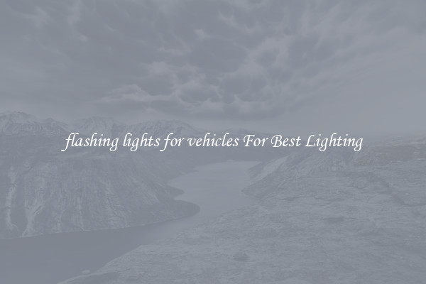 flashing lights for vehicles For Best Lighting