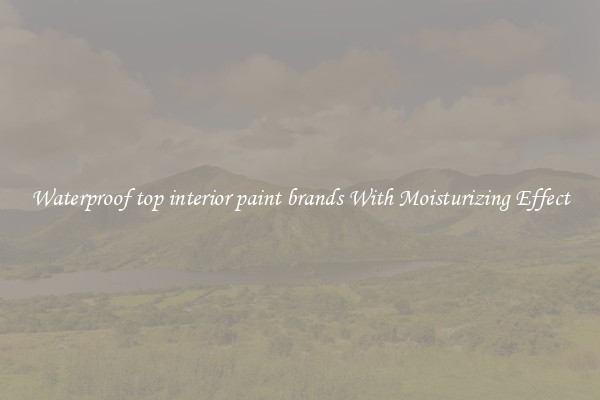 Waterproof top interior paint brands With Moisturizing Effect