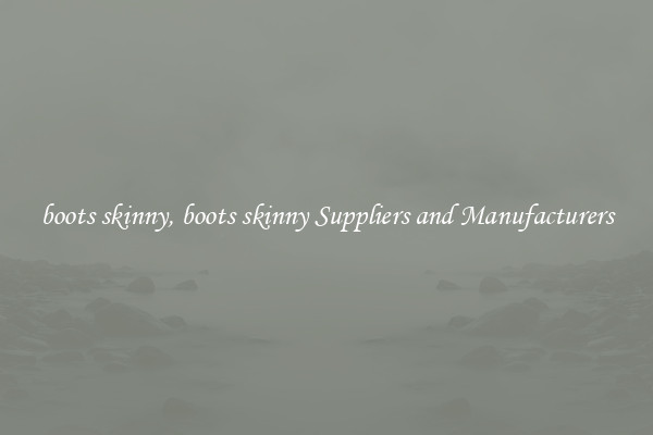 boots skinny, boots skinny Suppliers and Manufacturers