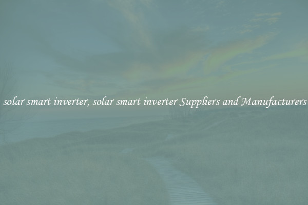 solar smart inverter, solar smart inverter Suppliers and Manufacturers