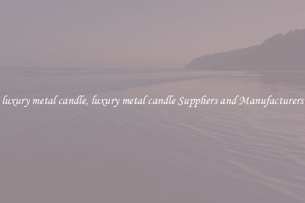 luxury metal candle, luxury metal candle Suppliers and Manufacturers