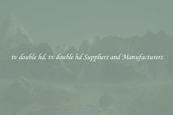 tv double hd, tv double hd Suppliers and Manufacturers