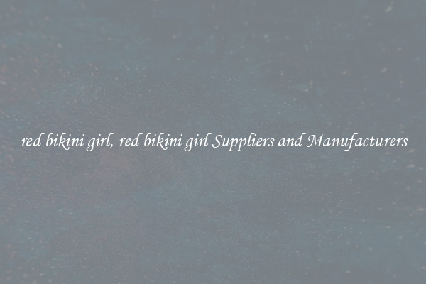 red bikini girl, red bikini girl Suppliers and Manufacturers
