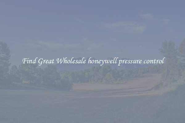 Find Great Wholesale honeywell pressure control