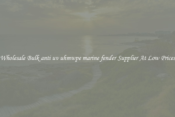 Wholesale Bulk anti uv uhmwpe marine fender Supplier At Low Prices