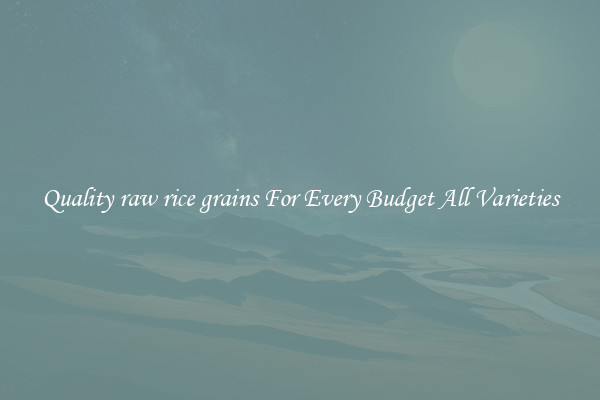 Quality raw rice grains For Every Budget All Varieties