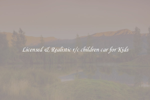Licensed & Realistic r/c children car for Kids