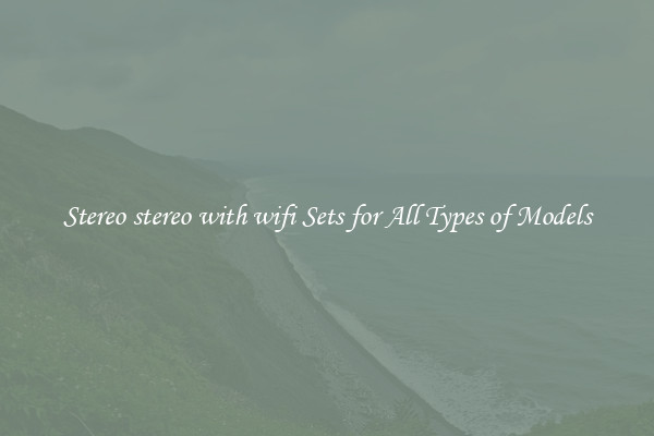 Stereo stereo with wifi Sets for All Types of Models