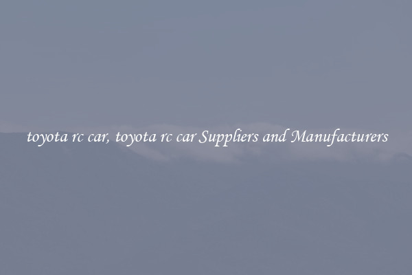 toyota rc car, toyota rc car Suppliers and Manufacturers