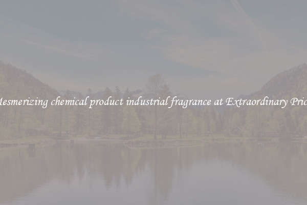 Mesmerizing chemical product industrial fragrance at Extraordinary Prices