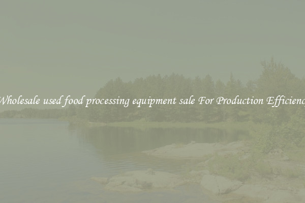 Wholesale used food processing equipment sale For Production Efficiency