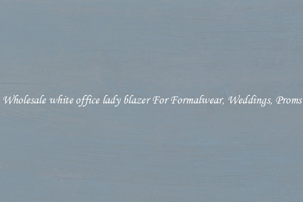 Wholesale white office lady blazer For Formalwear, Weddings, Proms