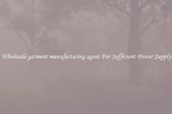Wholesale garment manufacturing agent For Sufficient Power Supply