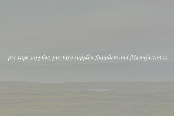 pvc tape supplier, pvc tape supplier Suppliers and Manufacturers