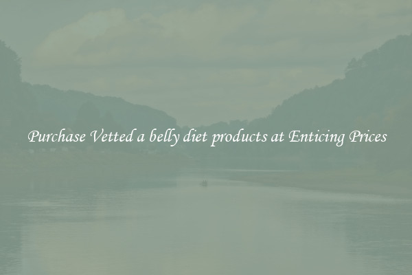 Purchase Vetted a belly diet products at Enticing Prices