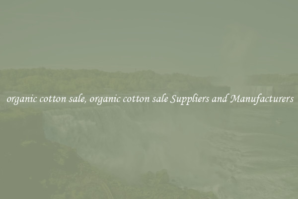 organic cotton sale, organic cotton sale Suppliers and Manufacturers