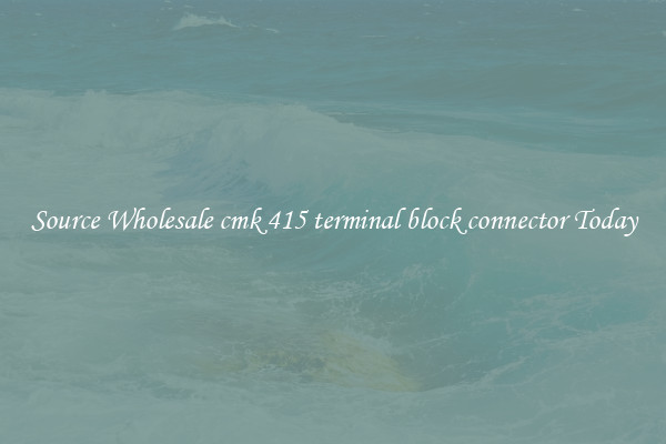 Source Wholesale cmk 415 terminal block connector Today