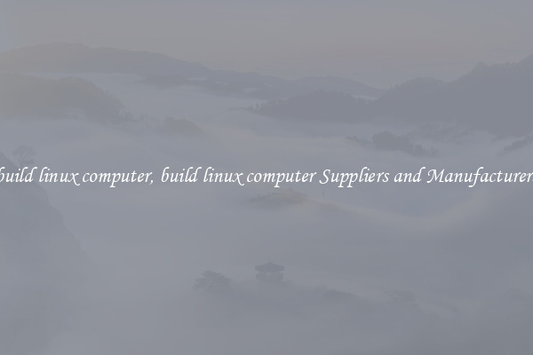 build linux computer, build linux computer Suppliers and Manufacturers