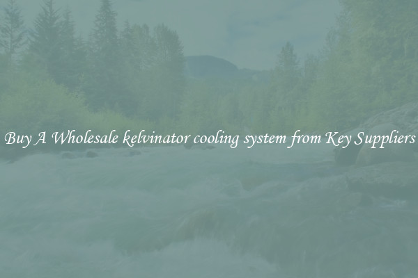 Buy A Wholesale kelvinator cooling system from Key Suppliers
