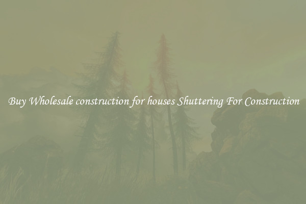 Buy Wholesale construction for houses Shuttering For Construction