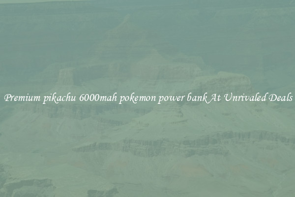 Premium pikachu 6000mah pokemon power bank At Unrivaled Deals