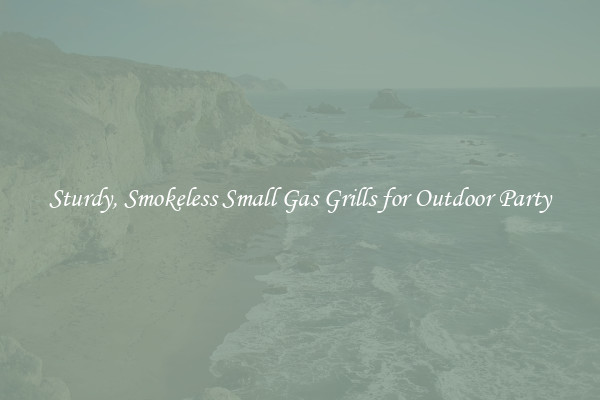 Sturdy, Smokeless Small Gas Grills for Outdoor Party