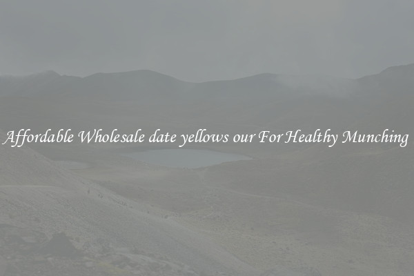 Affordable Wholesale date yellows our For Healthy Munching 