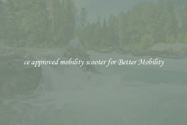 ce approved mobility scooter for Better Mobility