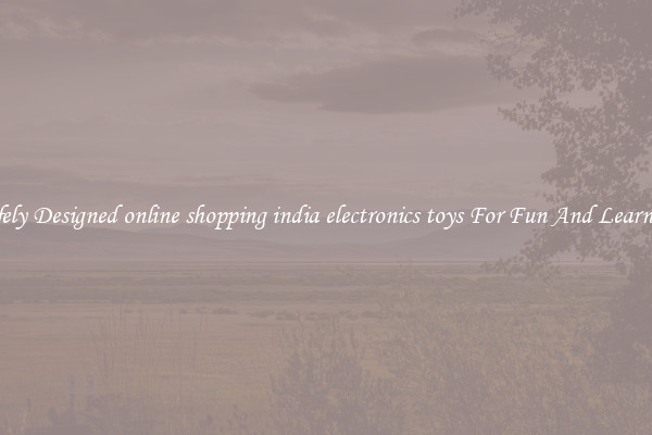 Safely Designed online shopping india electronics toys For Fun And Learning