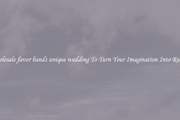 Wholesale favor bands unique wedding To Turn Your Imagination Into Reality