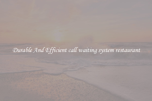 Durable And Efficient call waiting system restaurant