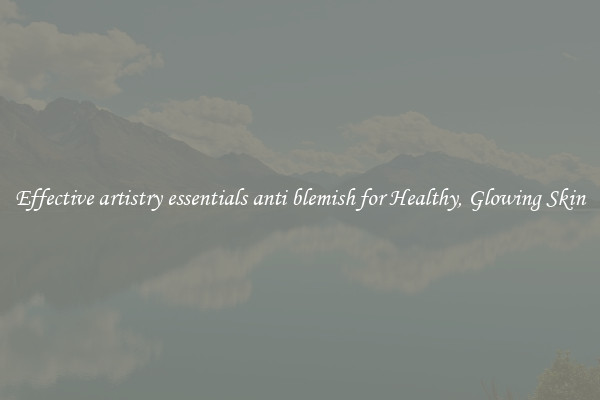 Effective artistry essentials anti blemish for Healthy, Glowing Skin