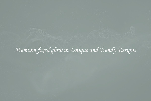 Premium fixed glow in Unique and Trendy Designs
