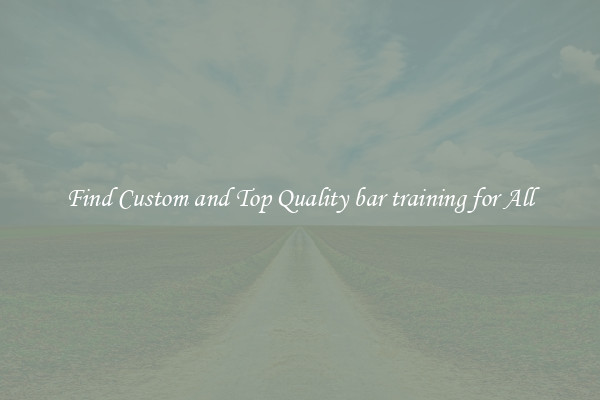 Find Custom and Top Quality bar training for All