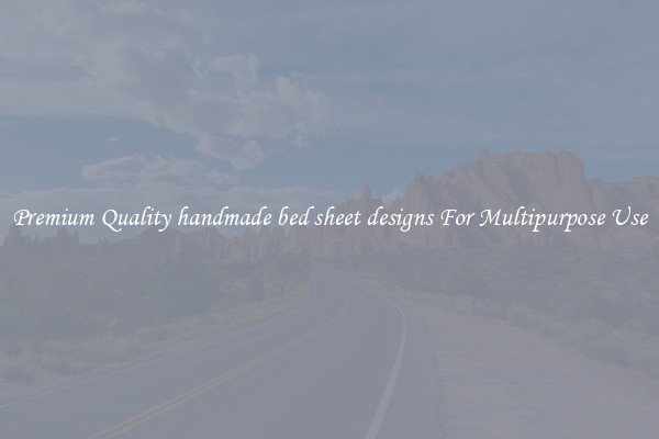 Premium Quality handmade bed sheet designs For Multipurpose Use