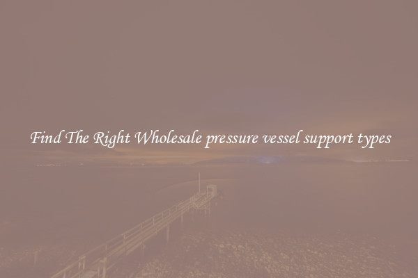Find The Right Wholesale pressure vessel support types
