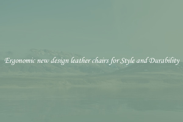 Ergonomic new design leather chairs for Style and Durability
