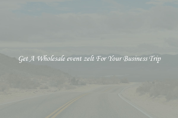 Get A Wholesale event zelt For Your Business Trip