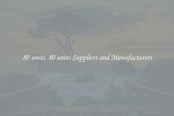 80 units, 80 units Suppliers and Manufacturers