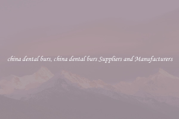 china dental burs, china dental burs Suppliers and Manufacturers