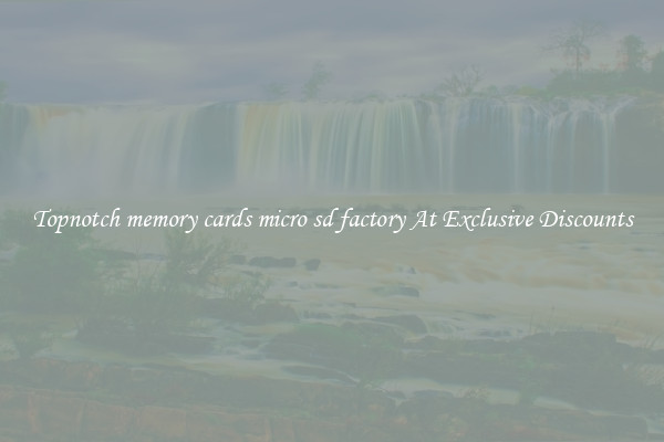 Topnotch memory cards micro sd factory At Exclusive Discounts