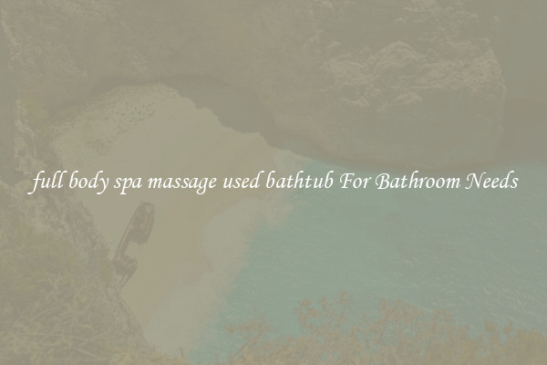 full body spa massage used bathtub For Bathroom Needs