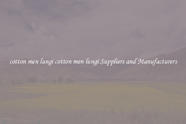 cotton men lungi cotton men lungi Suppliers and Manufacturers