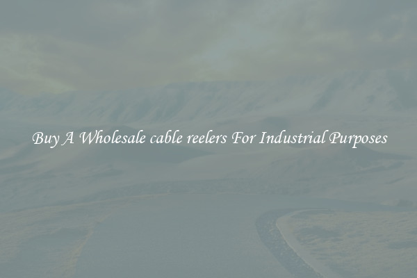 Buy A Wholesale cable reelers For Industrial Purposes