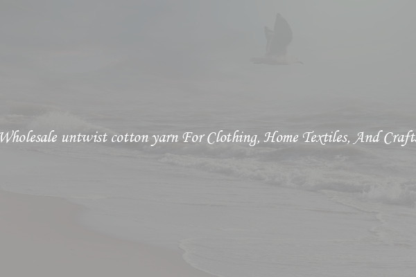 Wholesale untwist cotton yarn For Clothing, Home Textiles, And Crafts