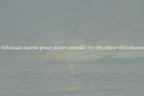 Wholesale reactive power factor controller For Pro Power Distribution