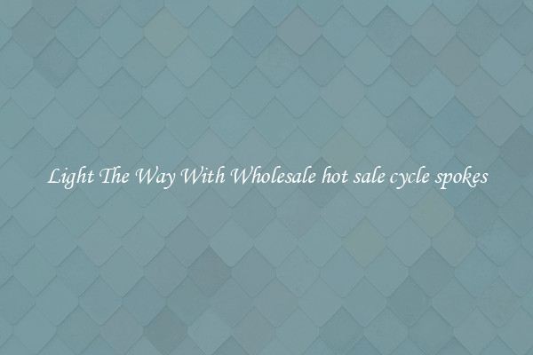 Light The Way With Wholesale hot sale cycle spokes