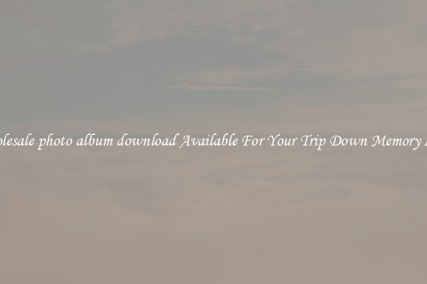 Wholesale photo album download Available For Your Trip Down Memory Lane