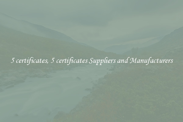 5 certificates, 5 certificates Suppliers and Manufacturers